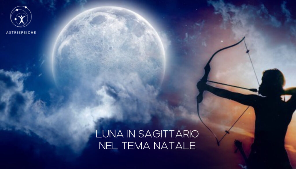 La Luna in Sagittario nel tema natale ASTRI E PSICHE